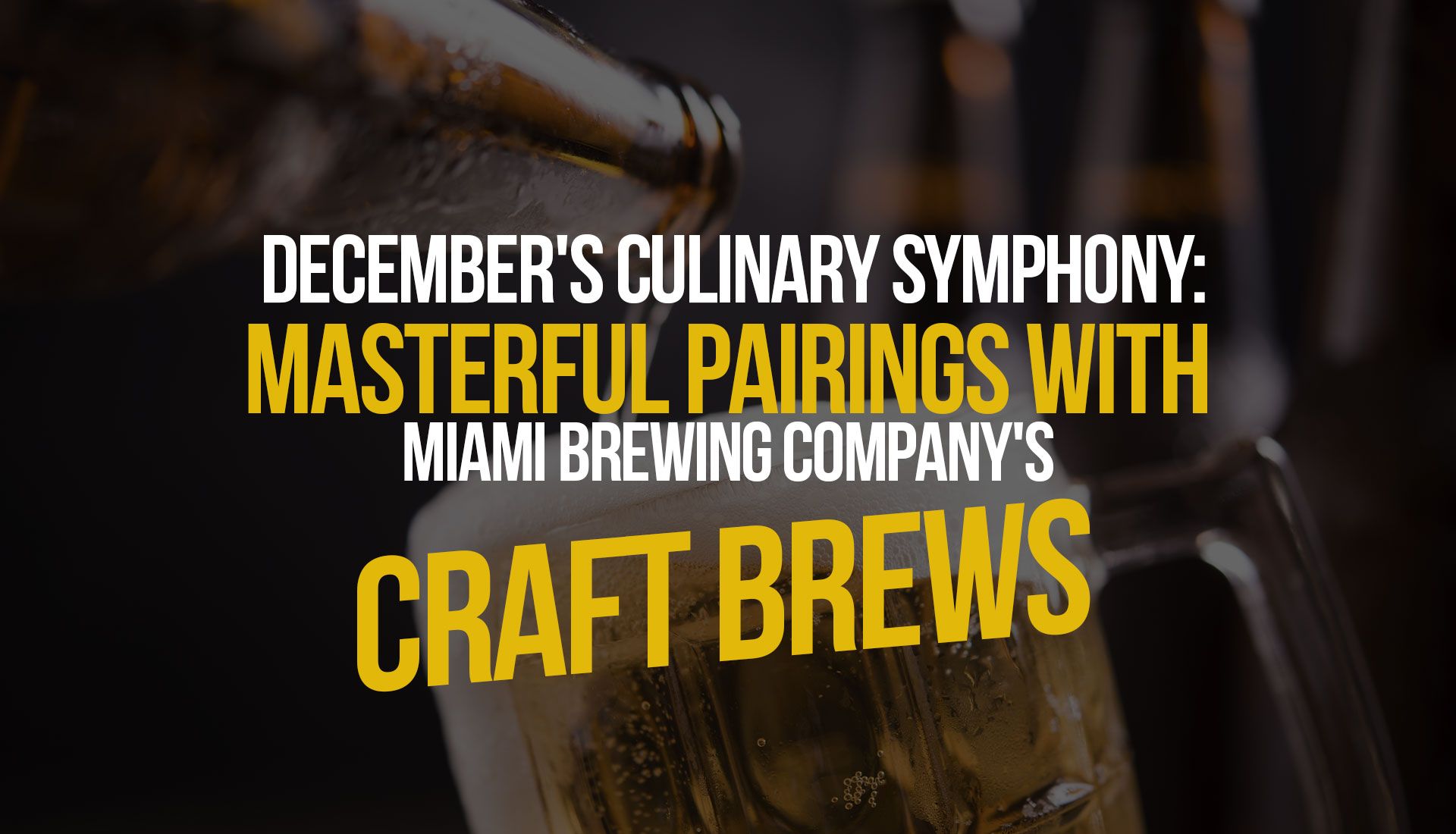 December's Culinary Symphony: Masterful Pairings with Miami Brewing Company's Craft Brews