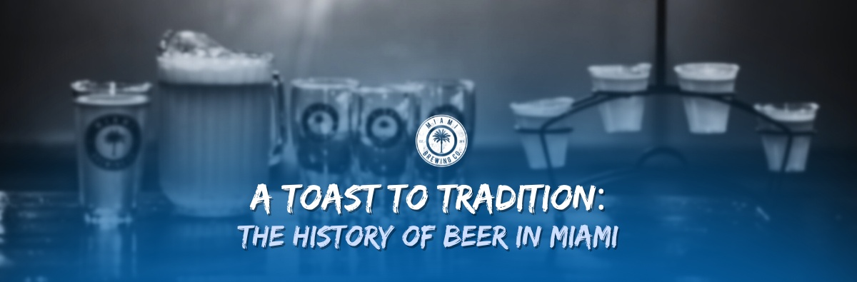 A Toast to Tradition: The History of Beer in Miami