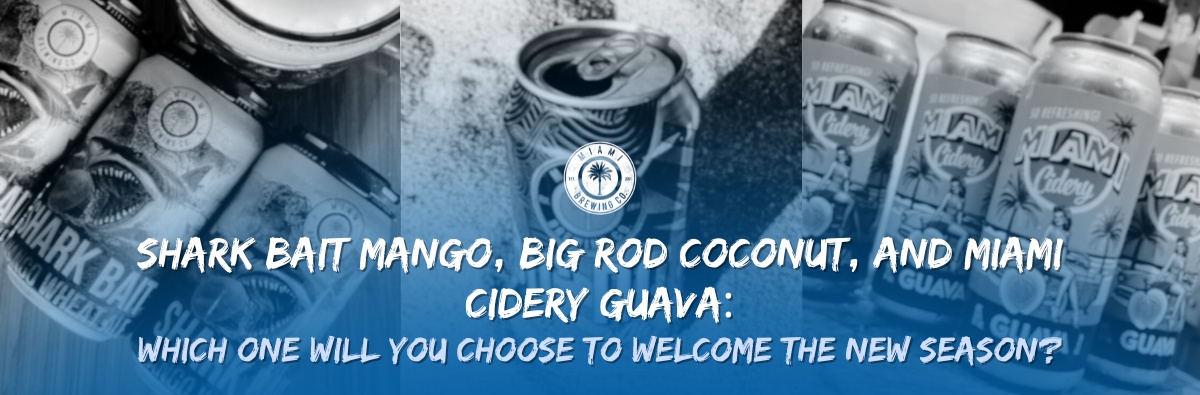 Shark Bait Mango, Big Rod Coconut, and Miami Cidery Guava: Which One Will You Choose to Welcome the New Season?