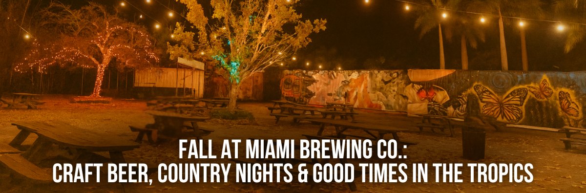 Fall at Miami Brewing Co.: Craft Beer, Country Nights & Good Times in the Tropics