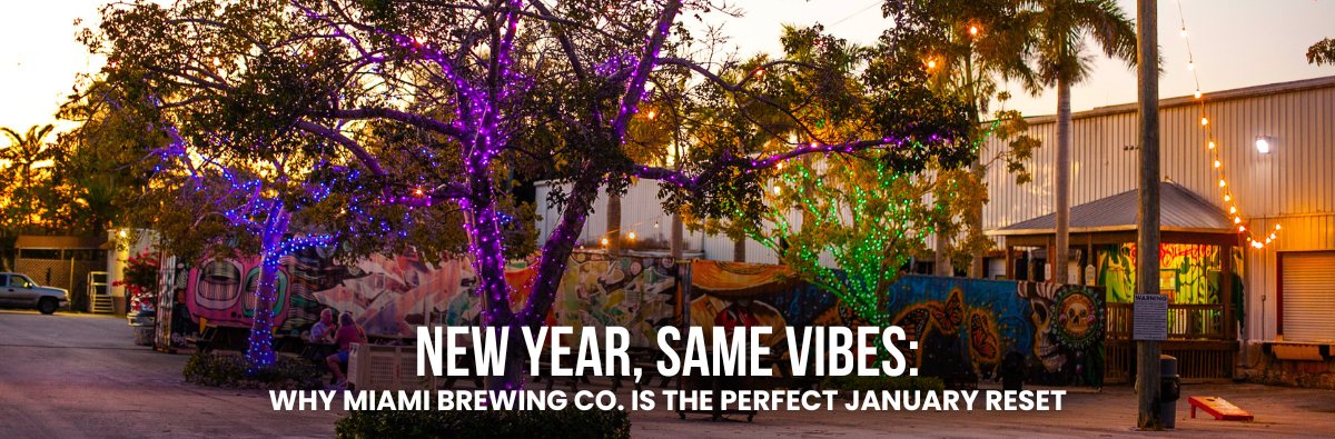 New Year, Same Vibes: Why Miami Brewing Co. Is the Perfect January Reset